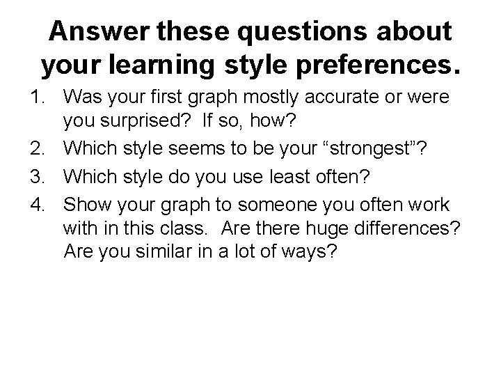 Answer these questions about your learning style preferences. 1. Was your first graph mostly