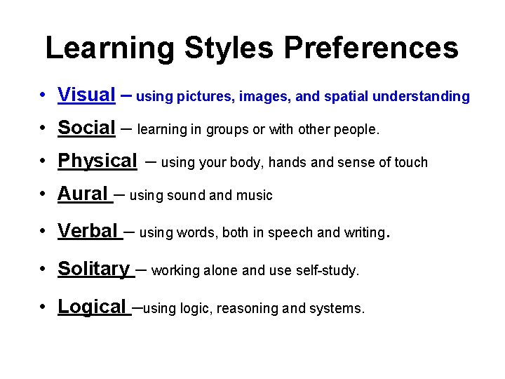 Learning Styles Preferences • Visual – using pictures, images, and spatial understanding • Social