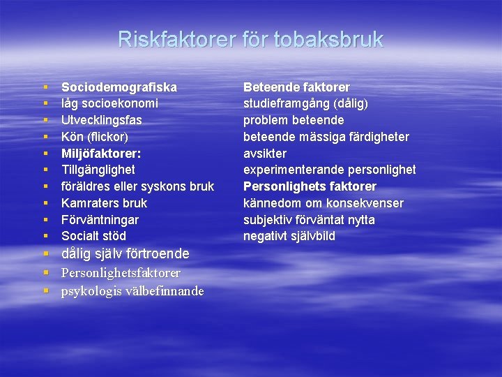 Riskfaktorer för tobaksbruk § § § § § Sociodemografiska låg socioekonomi Utvecklingsfas Kön (flickor)