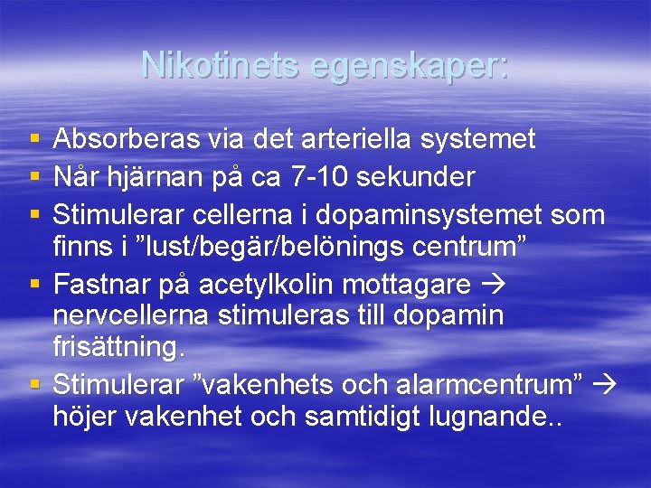 Nikotinets egenskaper: § § § Absorberas via det arteriella systemet Når hjärnan på ca