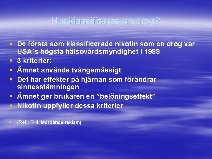 Hur klassificeras en drog? § De första som klassificerade nikotin som en drog var