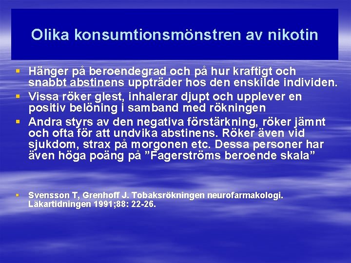 Olika konsumtionsmönstren av nikotin § Hänger på beroendegrad och på hur kraftigt och snabbt