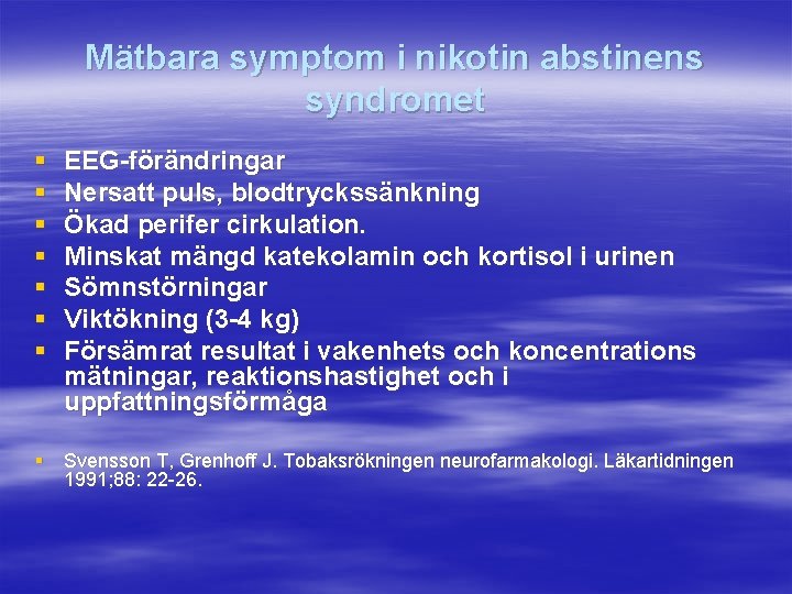 Mätbara symptom i nikotin abstinens syndromet § § § § EEG-förändringar Nersatt puls, blodtryckssänkning