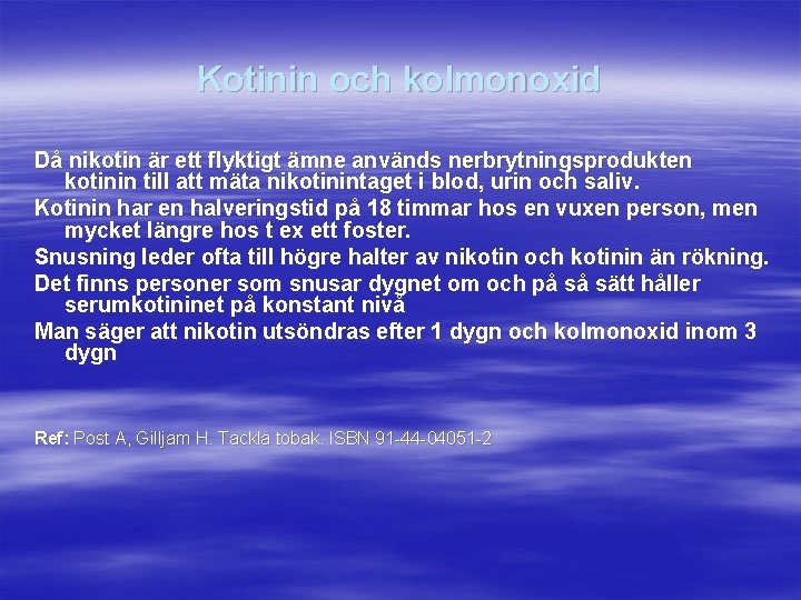 Kotinin och kolmonoxid Då nikotin är ett flyktigt ämne används nerbrytningsprodukten kotinin till att