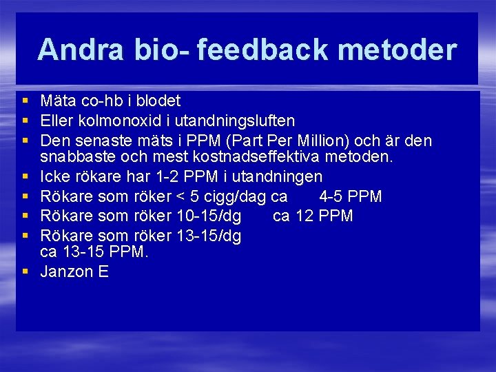 Andra bio- feedback metoder § § § § Mäta co-hb i blodet Eller kolmonoxid
