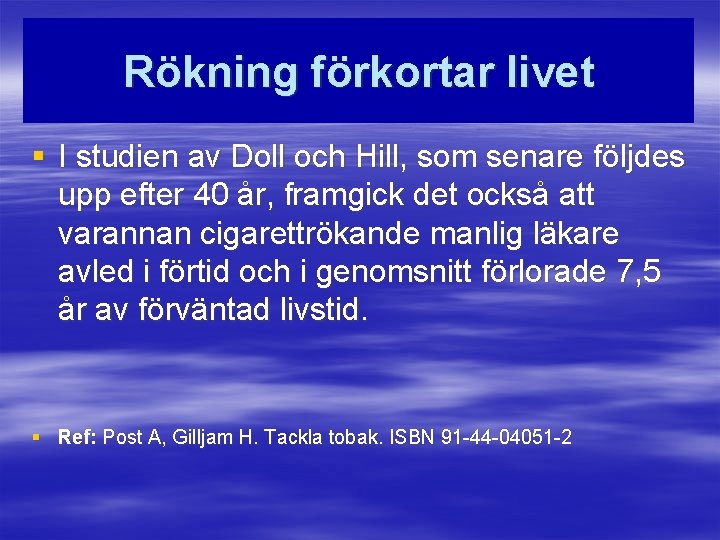 Rökning förkortar livet § I studien av Doll och Hill, som senare följdes upp