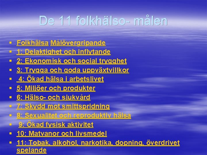 De 11 folkhälso- målen § § § Folkhälsa Målövergripande 1: Delaktighet och inflytande 2: