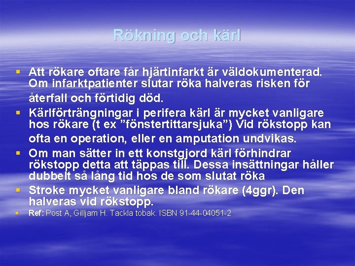 Rökning och kärl § Att rökare oftare får hjärtinfarkt är väldokumenterad. Om infarktpatienter slutar