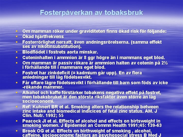 Fosterpåverkan av tobaksbruk § Om mamman röker under graviditeten finns ökad risk för följande: