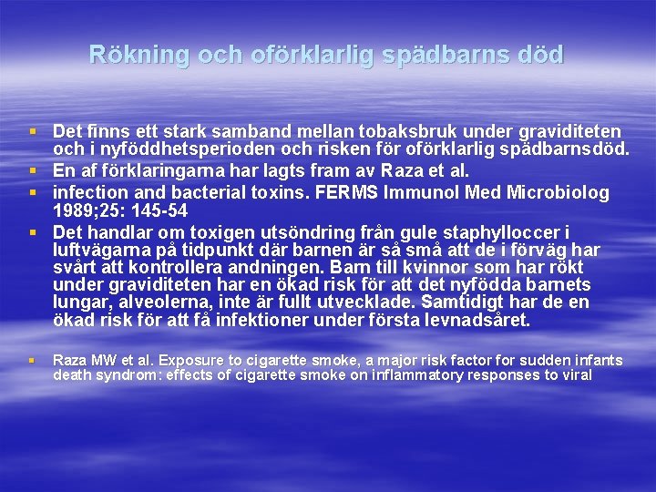 Rökning och oförklarlig spädbarns död § Det finns ett stark samband mellan tobaksbruk under