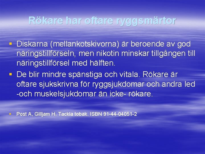 Rökare har oftare ryggsmärtor § Diskarna (mellankotskivorna) är beroende av god näringstillförseln, men nikotin