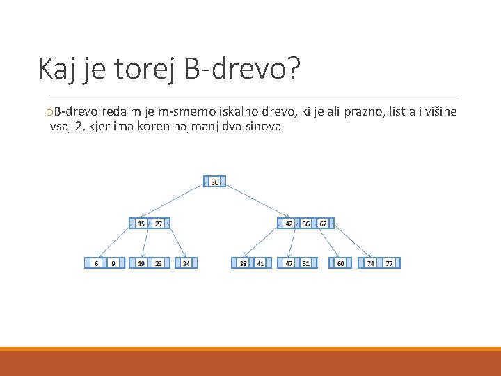 Kaj je torej B-drevo? o. B-drevo reda m je m-smerno iskalno drevo, ki je