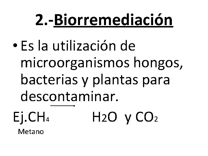 2. -Biorremediación • Es la utilización de microorganismos hongos, bacterias y plantas para descontaminar.