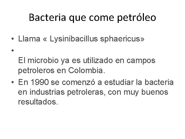 Bacteria que come petróleo • Llama « Lysinibacillus sphaericus» • El microbio ya es