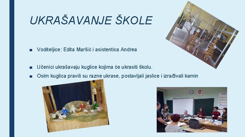 UKRAŠAVANJE ŠKOLE ■ Voditeljice: Edita Maršić i asistentica Andrea ■ Učenici ukrašavaju kuglice kojima