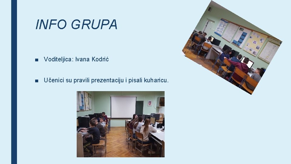 INFO GRUPA ■ Voditeljica: Ivana Kodrić ■ Učenici su pravili prezentaciju i pisali kuharicu.