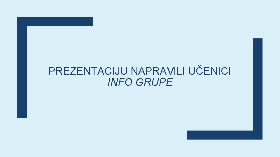 PREZENTACIJU NAPRAVILI UČENICI INFO GRUPE 