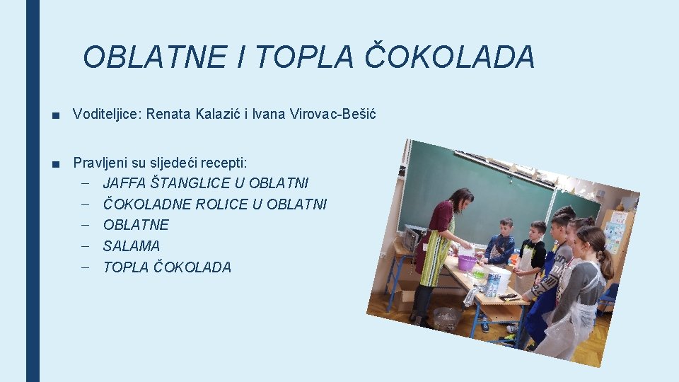 OBLATNE I TOPLA ČOKOLADA ■ Voditeljice: Renata Kalazić i Ivana Virovac-Bešić ■ Pravljeni su