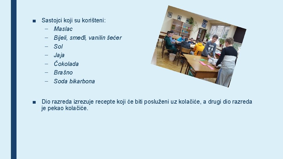 ■ Sastojci koji su korišteni: – Maslac – Bijeli, smeđi, vanilin šećer – Sol
