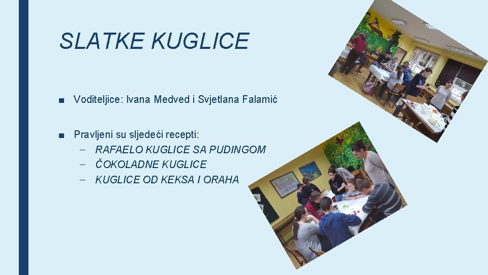 SLATKE KUGLICE ■ Voditeljice: Ivana Medved i Svjetlana Falamić ■ Pravljeni su sljedeći recepti: