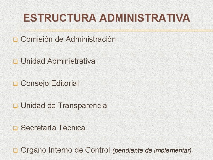 ESTRUCTURA ADMINISTRATIVA q Comisión de Administración q Unidad Administrativa q Consejo Editorial q Unidad