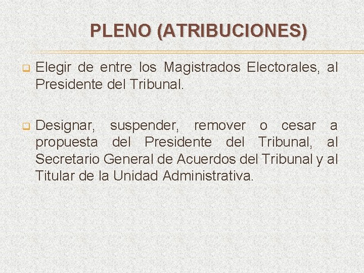 PLENO (ATRIBUCIONES) q Elegir de entre los Magistrados Electorales, al Presidente del Tribunal. q