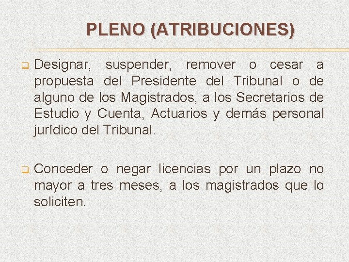 PLENO (ATRIBUCIONES) q Designar, suspender, remover o cesar a propuesta del Presidente del Tribunal