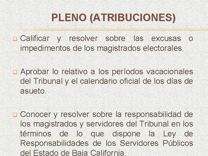 PLENO (ATRIBUCIONES) q Calificar y resolver sobre las excusas o impedimentos de los magistrados