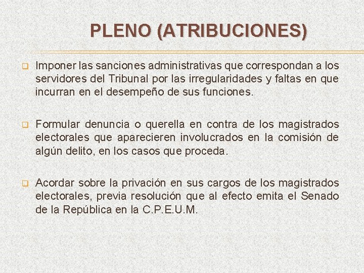 PLENO (ATRIBUCIONES) q Imponer las sanciones administrativas que correspondan a los servidores del Tribunal