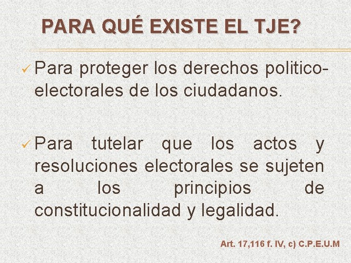 PARA QUÉ EXISTE EL TJE? ü Para proteger los derechos politico- electorales de los