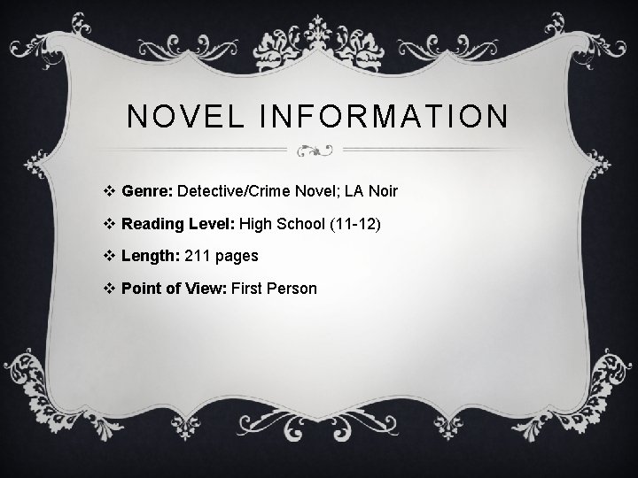 NOVEL INFORMATION v Genre: Detective/Crime Novel; LA Noir v Reading Level: High School (11
