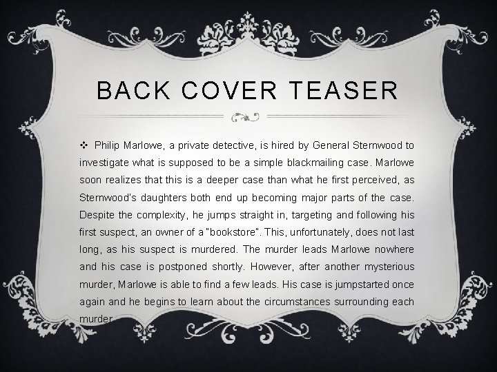BACK COVER TEASER v Philip Marlowe, a private detective, is hired by General Sternwood