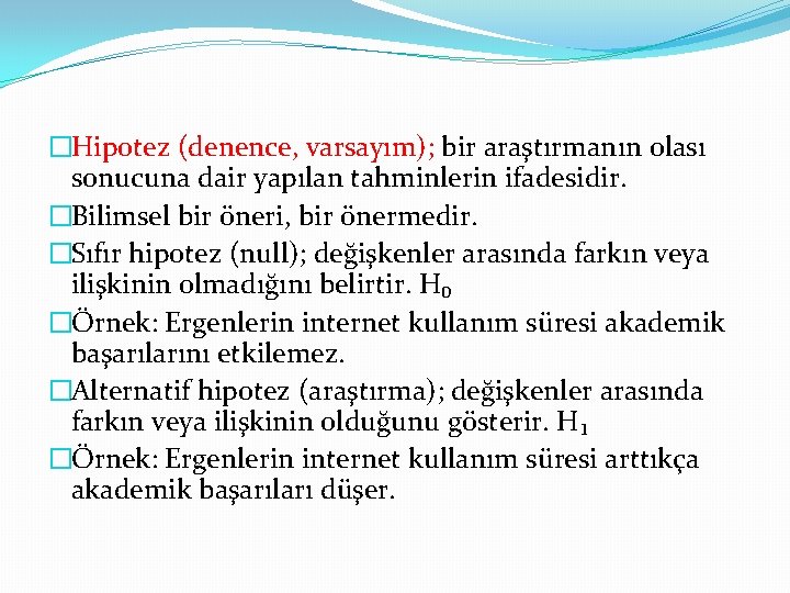 �Hipotez (denence, varsayım); bir araştırmanın olası sonucuna dair yapılan tahminlerin ifadesidir. �Bilimsel bir öneri,