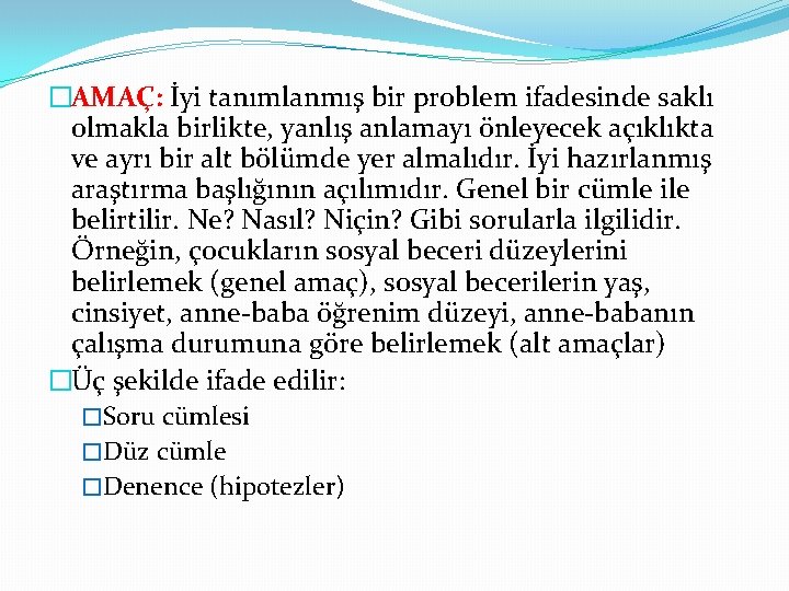 �AMAÇ: İyi tanımlanmış bir problem ifadesinde saklı olmakla birlikte, yanlış anlamayı önleyecek açıklıkta ve