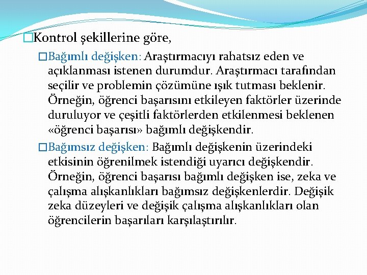 �Kontrol şekillerine göre, �Bağımlı değişken: Araştırmacıyı rahatsız eden ve açıklanması istenen durumdur. Araştırmacı tarafından