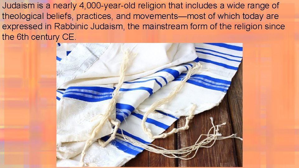 Judaism is a nearly 4, 000 -year-old religion that includes a wide range of