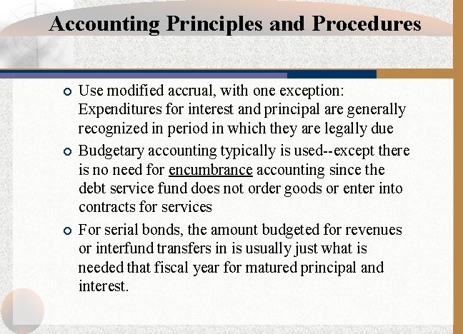 Accounting Principles and Procedures ¡ ¡ ¡ Use modified accrual, with one exception: Expenditures