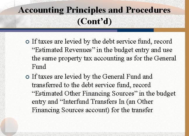 Accounting Principles and Procedures (Cont’d) ¡ ¡ If taxes are levied by the debt