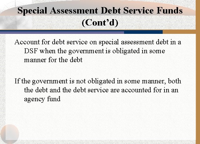 Special Assessment Debt Service Funds (Cont’d) Account for debt service on special assessment debt