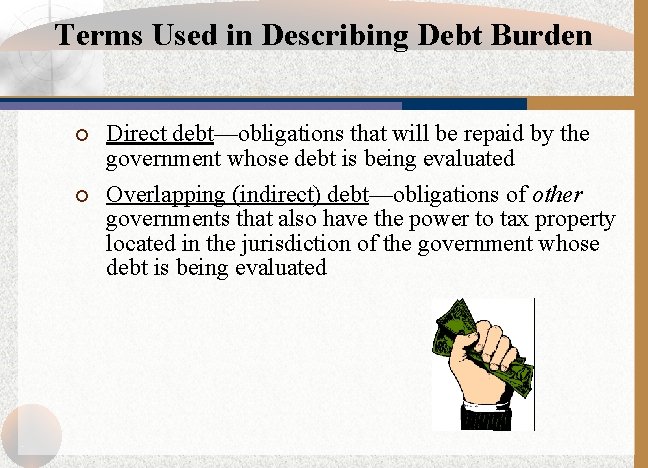 Terms Used in Describing Debt Burden ¡ Direct debt—obligations that will be repaid by