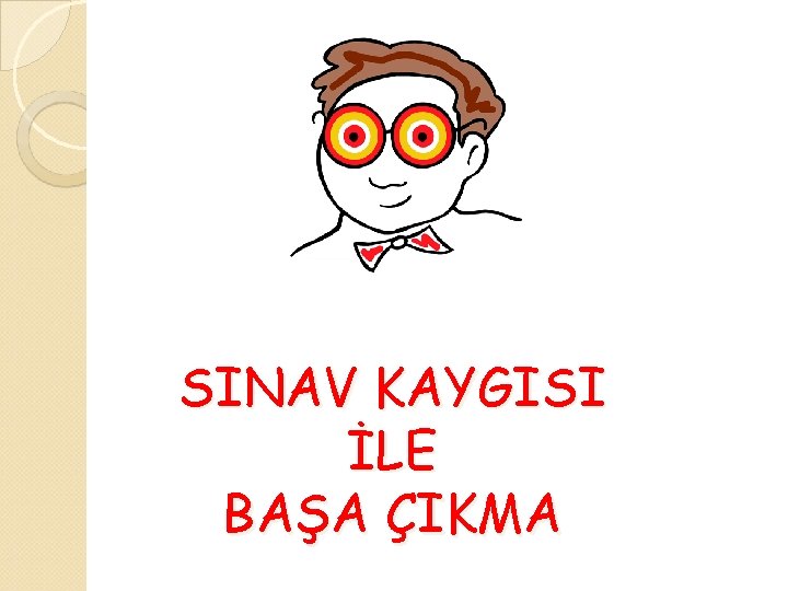 SINAV KAYGISI İLE BAŞA ÇIKMA 