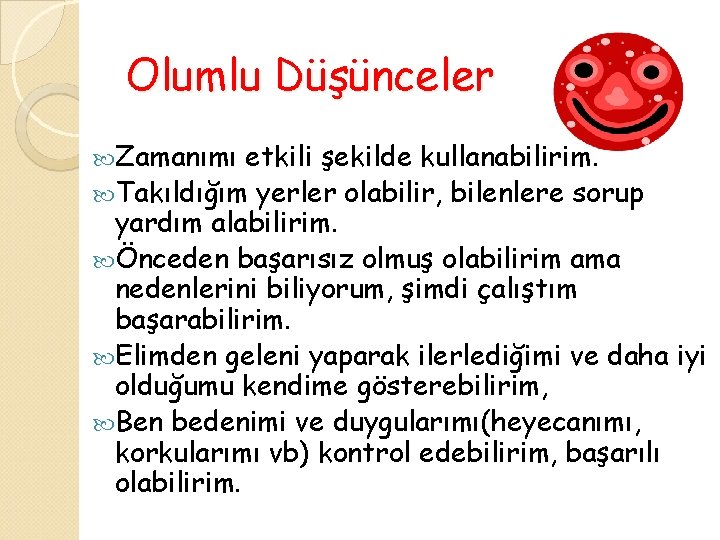 Olumlu Düşünceler Zamanımı etkili şekilde kullanabilirim. Takıldığım yerler olabilir, bilenlere sorup yardım alabilirim. Önceden