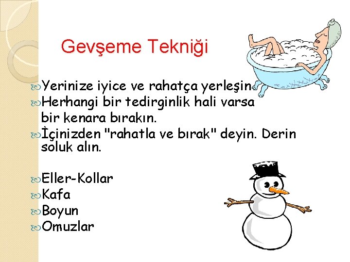 Gevşeme Tekniği Yerinize iyice ve rahatça yerleşin Herhangi bir tedirginlik hali varsa bir kenara