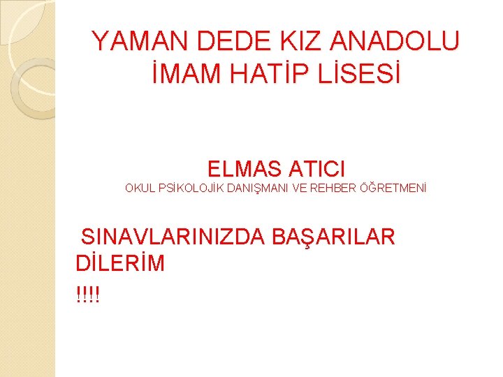 YAMAN DEDE KIZ ANADOLU İMAM HATİP LİSESİ ELMAS ATICI OKUL PSİKOLOJİK DANIŞMANI VE REHBER