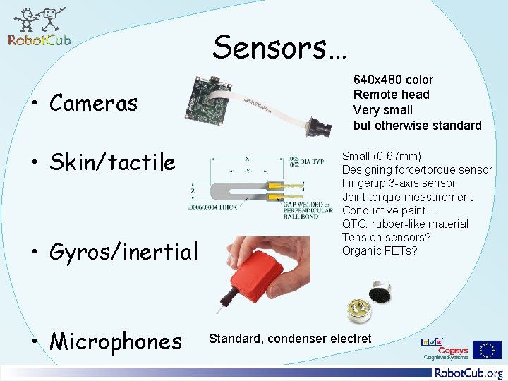 Sensors… • Cameras • Skin/tactile • Gyros/inertial • Microphones 640 x 480 color Remote