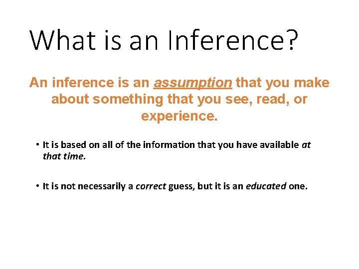 What is an Inference? An inference is an assumption that you make about something