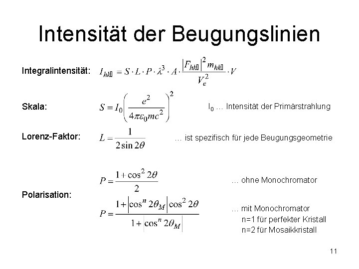 Intensität der Beugungslinien Integralintensität: Skala: Lorenz-Faktor: I 0 … Intensität der Primärstrahlung … ist