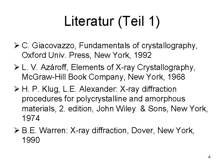 Literatur (Teil 1) Ø C. Giacovazzo, Fundamentals of crystallography, Oxford Univ. Press, New York,