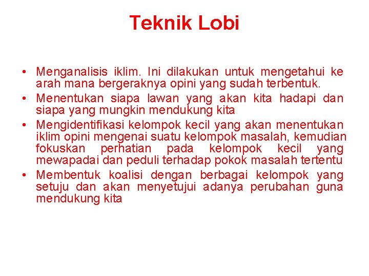 Teknik Lobi • Menganalisis iklim. Ini dilakukan untuk mengetahui ke arah mana bergeraknya opini