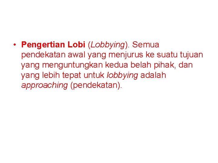  • Pengertian Lobi (Lobbying). Semua pendekatan awal yang menjurus ke suatu tujuan yang